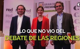 Lo que no vio del Debate de las Regiones 
