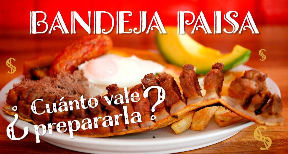 ¿Cuánto está valiendo preparar una bandeja paisa?