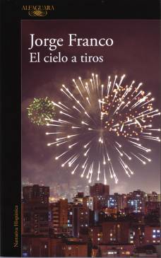 El Cielo A Tiros Jorge Franco Una novela sobre la generación que quedó después del caos del narcotráfico.